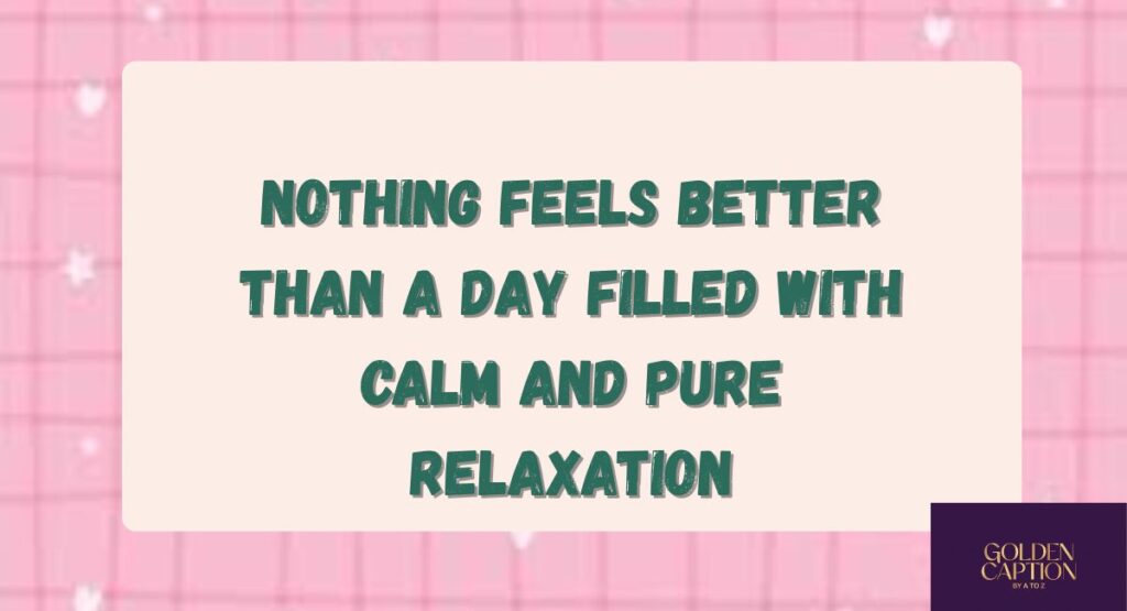 Best Unwind Captions for Instagram to Express Pure Relaxation