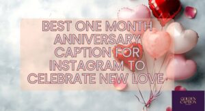 Best one month anniversary caption for Instagram
